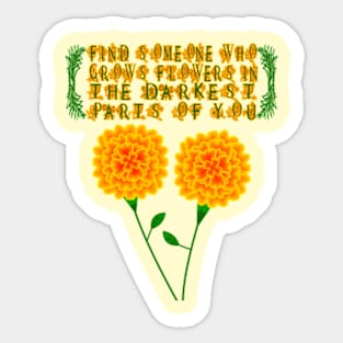 Find Someone Who Grows Flowers In The Darkest Parts Of You Sticker